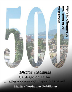 Libro "Piedras y Sombras: Santiago de Cuba... alba y ocaso del imperio español. Haga click en la carátula del libro para saber más sobre él.