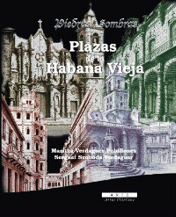 Libro "Piedras y Sombras: Plazas de la Habana Vieja". Plaza de la Catedral, Plaza de Armas, Plaza de San Francisco y Plaza Vieja. Haga click en la carátula del libro para saber más sobre él.
